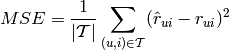 MSE = \frac{1}{|\mathcal{T}|}\sum_{(u,i) \in \mathcal{T}} (\hat{r}_{ui} - r_{ui})^2
