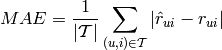 MAE = \frac{1}{|\mathcal{T}|}\sum_{(u,i) \in \mathcal{T}} \left| \hat{r}_{ui} - r_{ui} \right|